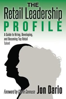 Paperback The Retail Leadership Profile: A Guide to Hiring, Developing, and Becoming Top Retail Talent Book