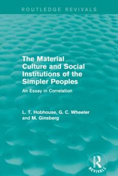 Paperback The Material Culture and Social Institutions of the Simpler Peoples (Routledge Revivals): An Essay in Correlation Book