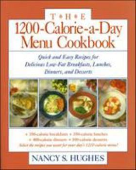 Paperback The 1200-Calorie-A-Day Menu Cookbook: A Quick and Easy Recipes for Delicious Low-Fat Breakfasts, Lunches, Dinners, and Desserts Ches, Dinners Book