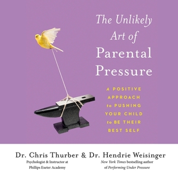 Audio CD The Unlikely Art of Parental Pressure Lib/E: A Positive Approach to Pushing Your Child to Be Their Best Self Book
