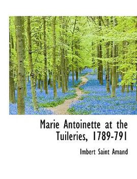 Hardcover Marie Antoinette at the Tuileries, 1789-791 Book