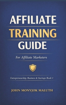 Paperback Affiliate Training Guide: For Affiliate Marketers Book