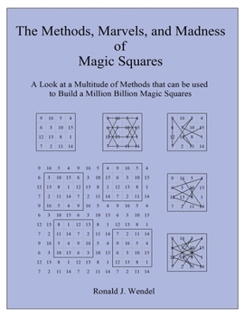 Paperback The Methods, Marvels, and Madness of Magic Squares: A Look at a Multitude of Methods that can be used to Build a Million Billion Magic Squares Book