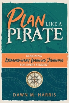 Paperback Plan Like a PIRATE: Designing Extraordinary Learning Journeys for Every Student Book