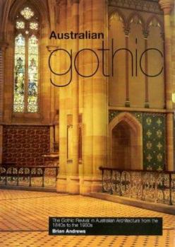 Hardcover Australian Gothic: The Gothic Revival in Australian Architecture from the 1840s to the 1950s Book
