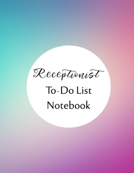 Receptionist To Do List Notebook: Checklist and Planning Notepad For Receptionists