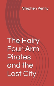 Paperback The Hairy Four-Arm Pirates and the Lost City Book