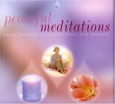 Hardcover Peaceful Meditations: Focus the Mind to Achieve Peace and Serenity Book