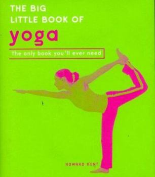 Hardcover The Big Little Book of Yoga: The Only Book You'll Ever Need Book
