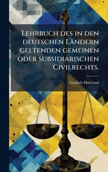 Hardcover Lehrbuch des in den deutschen Ländern geltenden gemeinen oder subsidiarischen Civilrechts. [German] Book