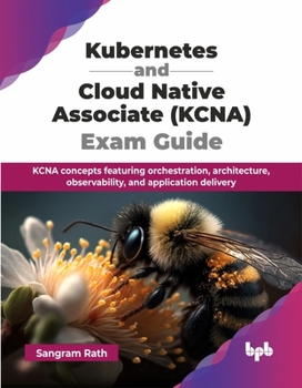 Paperback Kubernetes and Cloud Native Associate (KCNA) Exam Guide: KCNA concepts featuring orchestration, architecture, observability, and application delivery Book