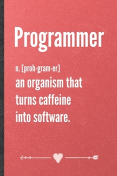 Paperback Programmer an Organism That Turns Caffeine into Software: Funny Computer Programmer Lined Notebook Journal For It Engineering Geek, Unique Special Ins Book