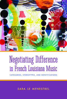 Paperback Negotiating Difference in French Louisiana Music: Categories, Stereotypes, and Identifications Book