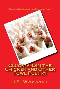 Paperback Cluck-A-Din the Chicken and Other Fowl Poetry: A Short Collection of Satirized Classic Poems Book