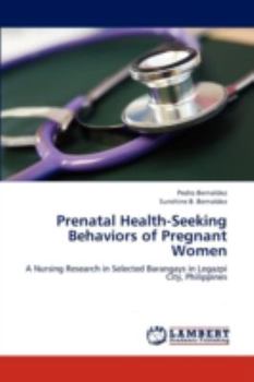 Prenatal Health-Seeking Behaviors of Pregnant Women: A Nursing Research in Selected Barangays in Legazpi City, Philippines