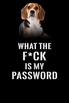 What The F*CK Is My Password, Beagle: Password Book Log & Internet Password Organizer, Alphabetical Password Book, password book Beagle and Notebook, ... 6 x 9 inches (Internet Password Logbook)