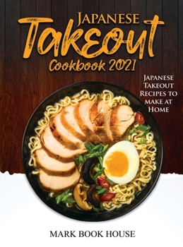 Hardcover Japanese Takeout Cookbook 2021: Japanese Takeout Recipes to make at Home Book