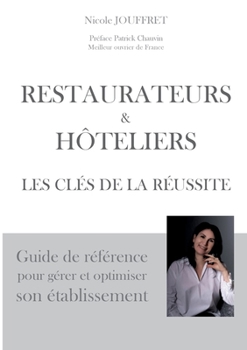 Paperback Restaurateurs & hôteliers les clés de la réussite: Guide de référence pour gérer et optimiser son établissement [French] Book