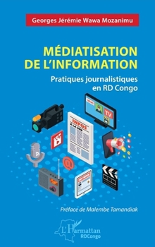 Paperback Médiatisation de l'information: Pratiques journalistiques en RD Congo [French] Book