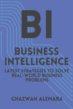 Paperback Business Intelligence: Latest Strategies to Solve Real-World Business Problems Book