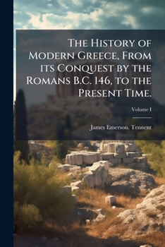 The History of Modern Greece, from Its Conquest by the Romans B.C.146, to the Present Time, Volume 1