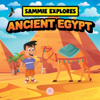Paperback Sammie Explores Ancient Egypt: Learn About Ancient Egyptian Civilization Book