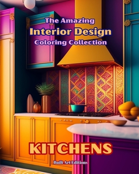 Paperback The Amazing Interior Design Coloring Collection: Kitchens: The Coloring Book for Architecture and Interior Design Lovers Book