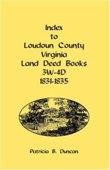 Paperback Index to Loudoun County, Virginia Land Deed Books, 3w-4D, 1831-1835 Book