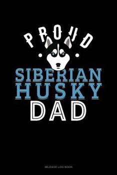 Paperback Proud Siberian Husky Dad: Mileage Log Book