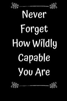 Paperback Never Forget How Wildly Capable You Are Book