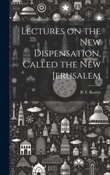 Hardcover Lectures on the New Dispensation, Called the New Jerusalem [microform] Book