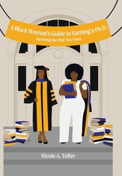 Hardcover A Black Woman's Guide to Earning a Ph.D.: Surviving the First 2 Years Book