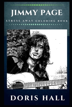 Jimmy Page Stress Away Coloring Book: An Adult Coloring Book Based on The Life of Jimmy Page. (Jimmy Page Stress Away Coloring Books)