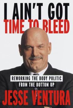 Hardcover I Ain't Got Time to Bleed: Reworking the Body Politic from the Bottom Up Book