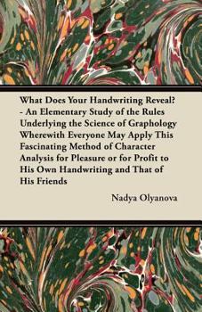 Paperback What Does Your Handwriting Reveal? - An Elementary Study of the Rules Underlying the Science of Graphology Wherewith Everyone May Apply This Fascinati Book