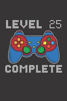 Paperback Level 25 Complete: 25th Birthday Notebook (Funny Video Gamers Bday Gifts for Men) Book