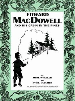 Edward MacDowell and His Cabin in the Pines - Book  of the Great Musicians