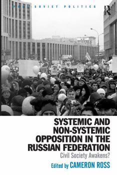 Paperback Systemic and Non-Systemic Opposition in the Russian Federation: Civil Society Awakens? Book