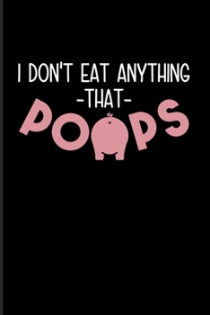 Paperback I Don't Eat Anything That Poops: Animal Rights 2020 Planner - Weekly & Monthly Pocket Calendar - 6x9 Softcover Organizer - For Animal Defense & Anti A Book