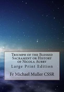 Paperback Triumph of the Blessed Sacrament or History of Nicola Aubry: Large Print Edition Book