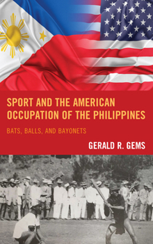 Hardcover Sport and the American Occupation of the Philippines: Bats, Balls, and Bayonets Book