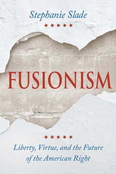 Hardcover Fusionism: Liberty, Virtue, and the Future of the American Right Book