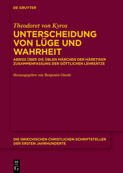 Hardcover Unterscheidung Von Lüge Und Wahrheit: Abriss Über Die Üblen Märchen Der Häretiker. Zusammenfassung Der Göttlichen Lehrsätze Anhang: Pseudo-Theodoret, [German] Book