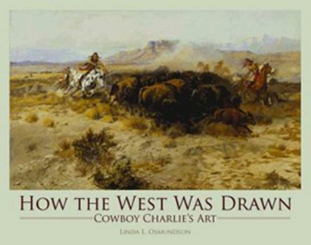 Hardcover How the West Was Drawn: Cowboy Charlie's Art Book