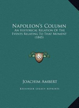 Napoleon's Column: An Historical Relation Of The Events Relating To That Moment