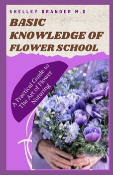 Paperback Basic Knowledge of Flower School: A practical Guide to the Art of Flower Nurturing Book