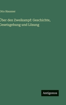 Über den Zweikampf: Geschichte, Gesetzgebung und Lösung