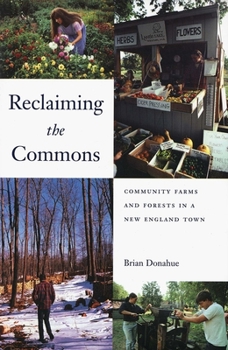 Reclaiming the Commons: Community Farms and Forests in a New England Town - Book  of the Yale Agrarian Studies Series