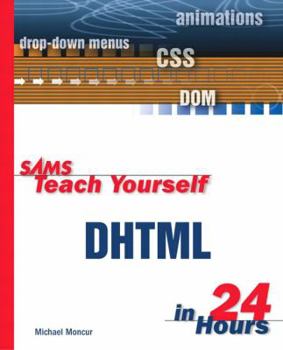 Sams Teach Yourself DHTML in 24 Hours - Book  of the Sams Teach Yourself Series