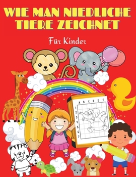 Wie man niedliche Tiere zeichnet für Kinder: Spaß und Leichtigkeit Einfache Schritt für Schritt Zeichnung Anleitung zu lernen, wie man niedliche Tiere ... I Einzigartige Designs I